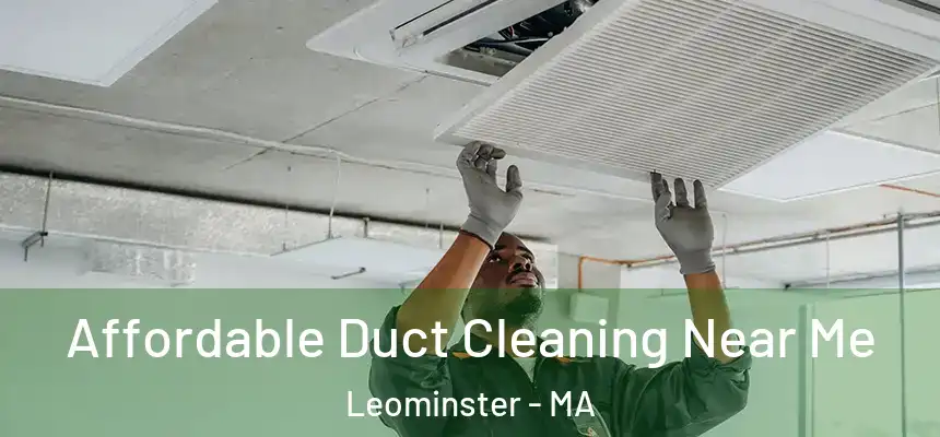  Affordable Duct Cleaning Near Me Leominster - MA