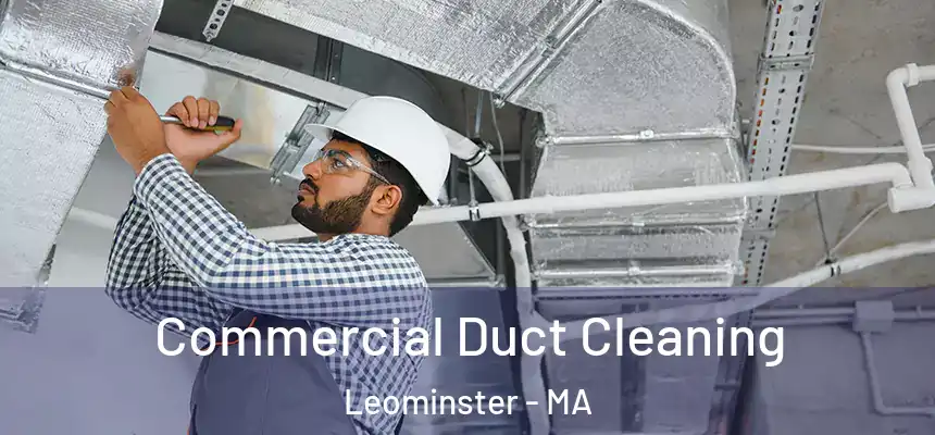  Commercial Duct Cleaning Leominster - MA