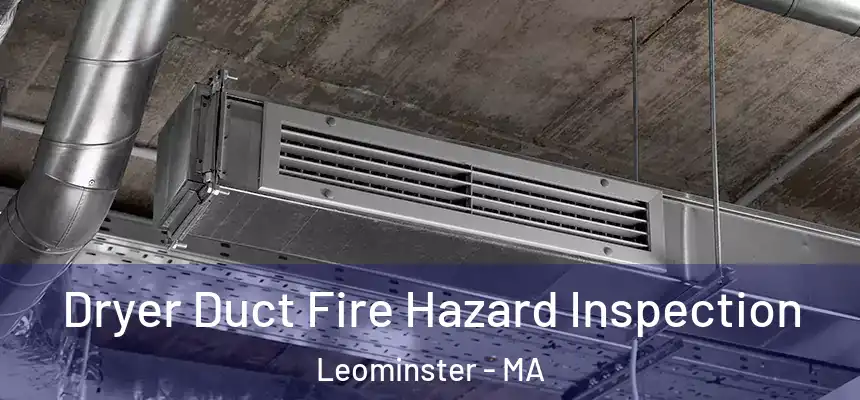  Dryer Duct Fire Hazard Inspection Leominster - MA