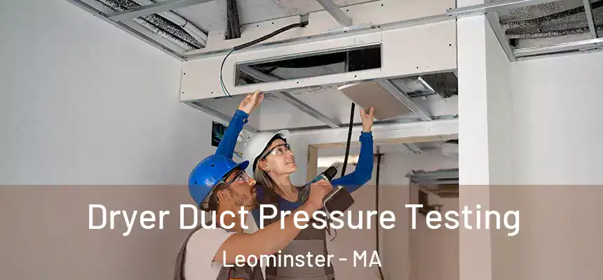  Dryer Duct Pressure Testing Leominster - MA