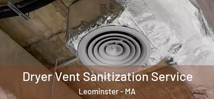  Dryer Vent Sanitization Service Leominster - MA