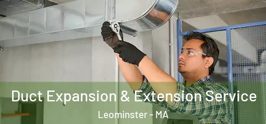  Duct Expansion & Extension Service Leominster - MA