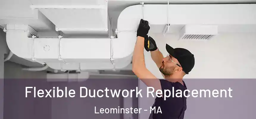  Flexible Ductwork Replacement Leominster - MA
