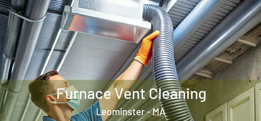  Furnace Vent Cleaning Leominster - MA