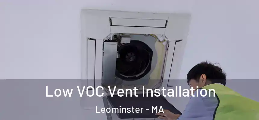  Low VOC Vent Installation Leominster - MA
