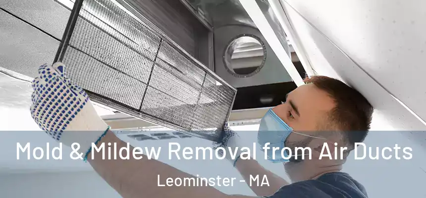  Mold & Mildew Removal from Air Ducts Leominster - MA