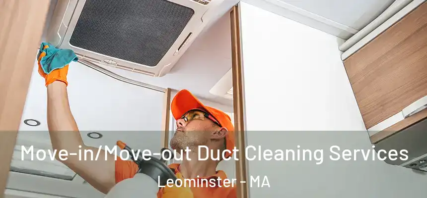  Move-in/Move-out Duct Cleaning Services Leominster - MA