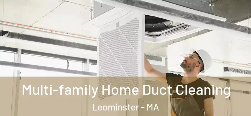  Multi-family Home Duct Cleaning Leominster - MA