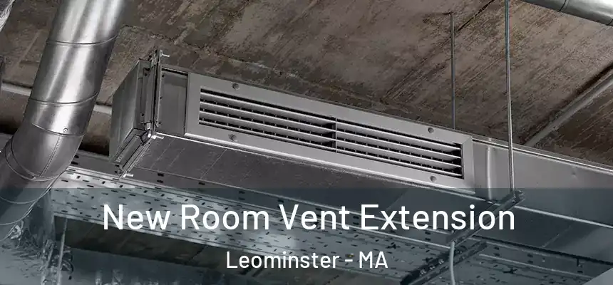  New Room Vent Extension Leominster - MA