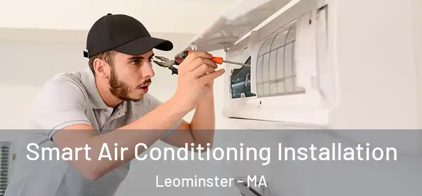  Smart Air Conditioning Installation Leominster - MA