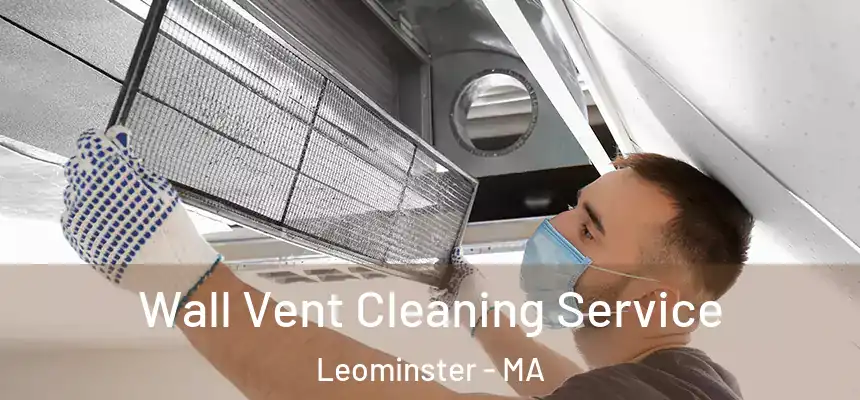  Wall Vent Cleaning Service Leominster - MA